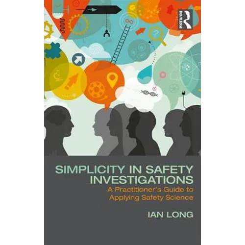 Simplicity in Safety Investigations: A Practitioner's Guide to Applying Safety Science