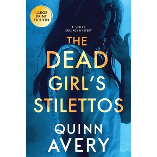 The Dead Girl's Stilettos (LARGE PRINT): A Bexley Squires Mystery
