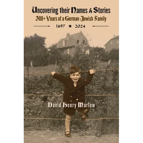 Uncovering their Names and Stories: 300+ years of a German-Jewish family 1697-2024