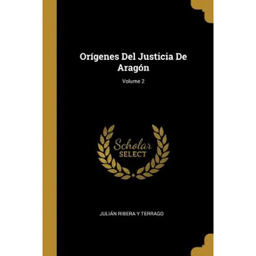 Orígenes Del Justicia De Aragón; Volume 2