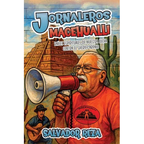 Jornaleros Macehualli: Raíces espirituales de nuestra lucha contra el sheriff Arpaio