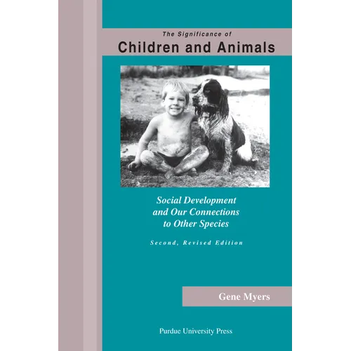 Significance of Children and Animals: Social Development and Our Connections to Other Species, Second Revised Edition