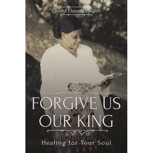 Forgive Us Our King: Healing for Your Soul