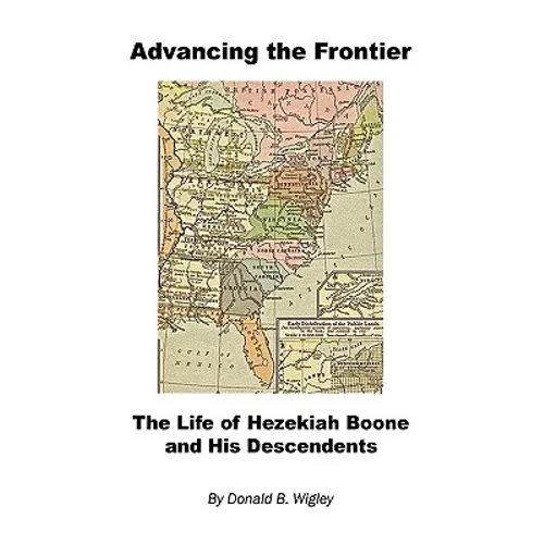 Advancing the Frontier - The Life of Hezekiah Boone and His Descendents