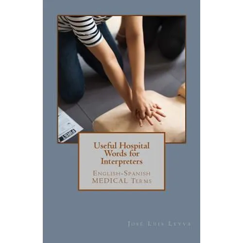 Useful Hospital Words for Interpreters: English-Spanish MEDICAL Terms