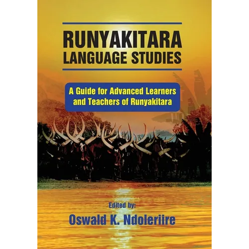 Runyakitara of language studies: A Guide for Advanced Learners and Teachers of Runyakitara