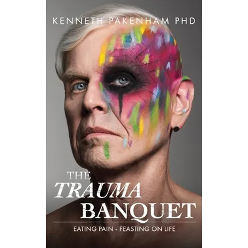 Trauma Banquet: Eating Pain - Feasting on Life