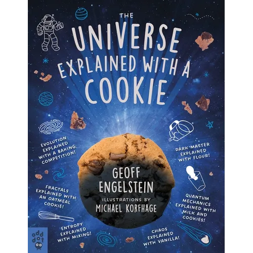The Universe Explained with a Cookie: What Baking Cookies Can Teach Us about Quantum Mechanics, Cosmology, Evolution, Chaos, Complexity, and More