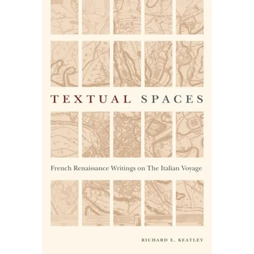 Textual Spaces: French Renaissance Writings on the Italian Voyage