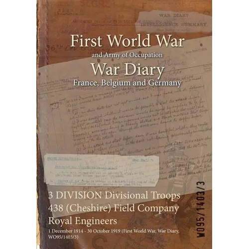 3 DIVISION Divisional Troops 438 (Cheshire) Field Company Royal Engineers: 1 December 1914 - 30 October 1919 (First World War, War Diary, WO95/1403/3)