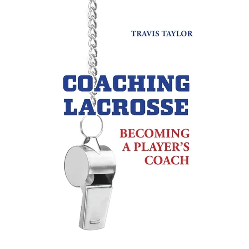 Coaching Lacrosse: Becoming a Player's Coach