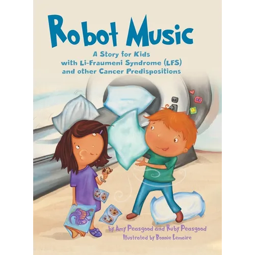 Robot Music: A Story for Kids with Li-Fraumeni Syndrome and Other Cancer Predispositions