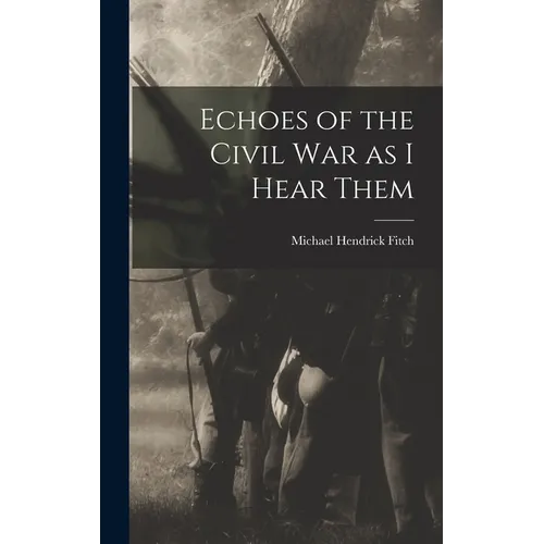 Echoes of the Civil war as I Hear Them