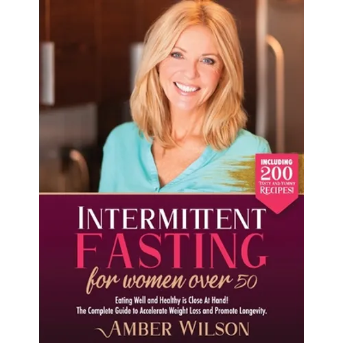 Intermittent fasting for women over 50: Eating Well and Healthy is Close At Hand! The Complete Guide to Accelerate Weight Loss and Promote Longevity.
