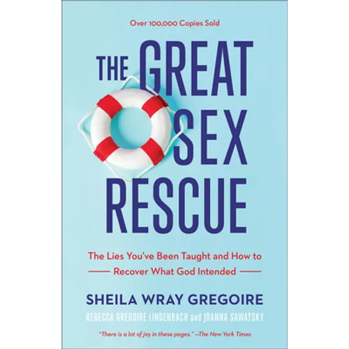 The Great Sex Rescue: The Lies You've Been Taught and How to Recover What God Intended