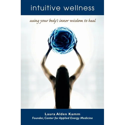 Intuitive Wellness: Using Your Body's Inner Wisdom to Heal