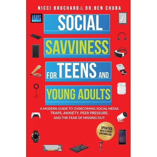 Social Savviness for Teens and Young Adults: A Modern Guide to Overcoming Social Media Traps, Anxiety, Peer Pressure, and the Fear of Missing Out - Paperback