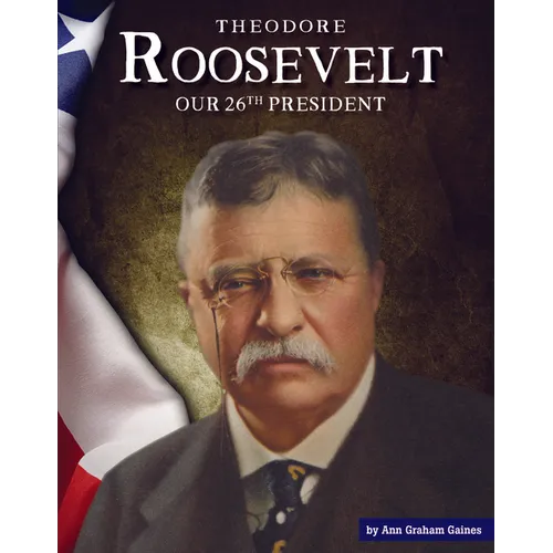 Theodore Roosevelt: Our 26th President