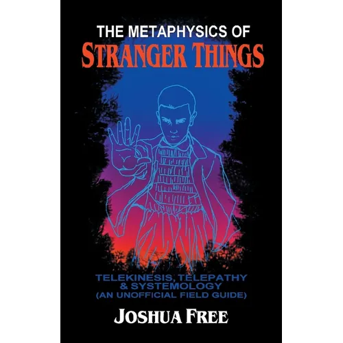 The Metaphysics of Stranger Things: Telekinesis, Telepathy & Systemology