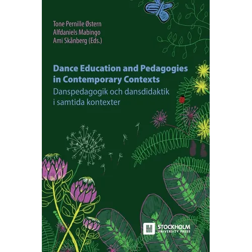 Dance Education and Pedagogies in Contemporary Contexts: Danspedagogik och dansdidaktik i samtida kontexter