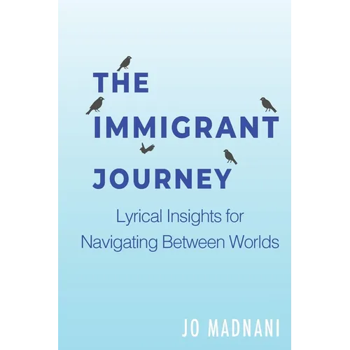 The Immigrant Journey: Lyrical Insights for Navigating Between Worlds
