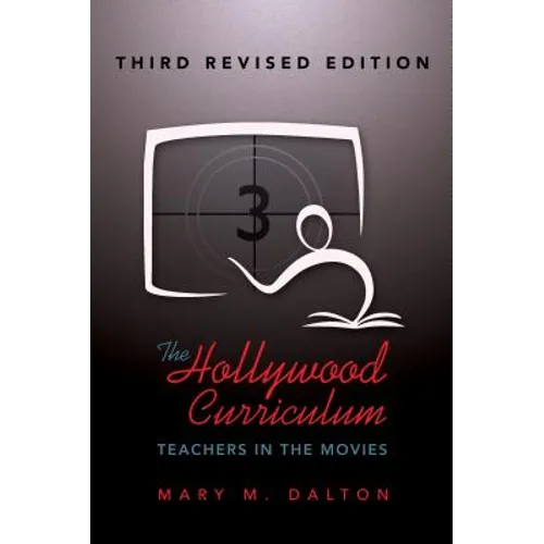 The Hollywood Curriculum: Teachers in the Movies - Third Revised Edition