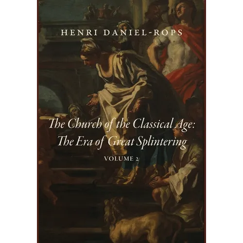 The Church of the Classical Age: The Era of Great Splintering, Volume 2