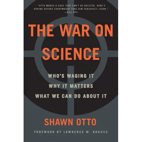 The War on Science: Who's Waging It, Why It Matters, What We Can Do about It