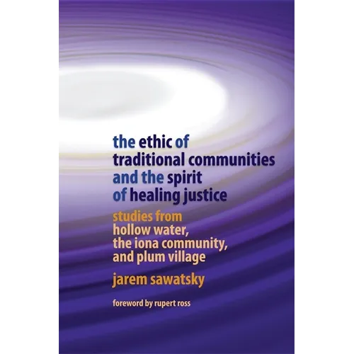 The Ethic of Traditional Communities and the Spirit of Healing Justice: Studies from Hollow Water, the Iona Community, and Plum Village