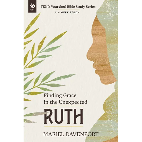 Ruth: Finding Grace in the Unexpected, a 4-Week Study