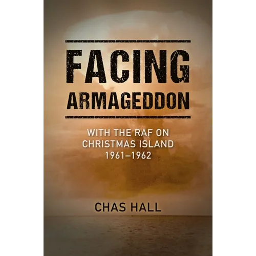 Facing Armageddon: With the RAF on Christmas Island 1961-1962