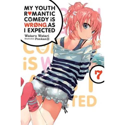 My Youth Romantic Comedy Is Wrong, as I Expected, Vol. 7 (Light Novel): Volume 7