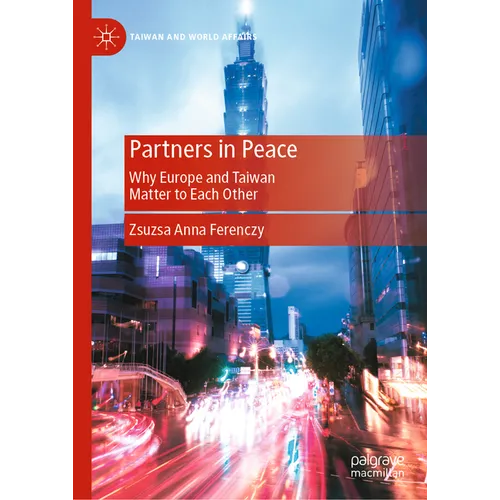Partners in Peace: Why Europe and Taiwan Matter to Each Other
