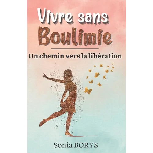 Vivre sans boulimie: Un chemin vers la libération