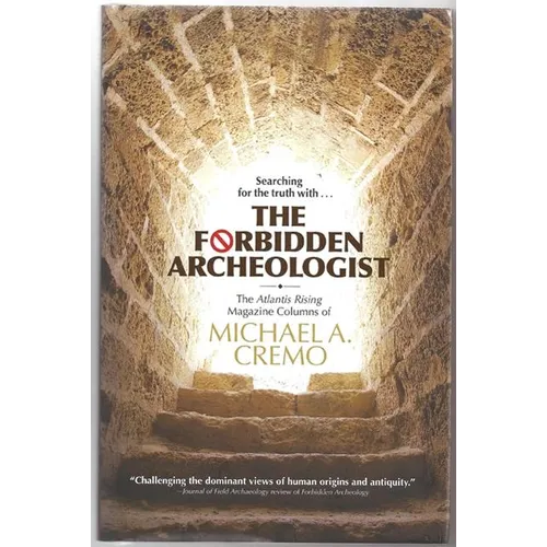 Forbidden Archeologist: The Atlantis Rising Magazine Columns of Michael A. Cremo