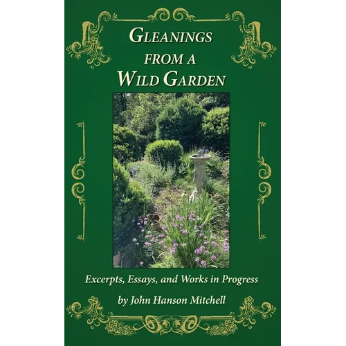 Gleanings from a Wild Garden: Excerpts, Essays, and Works in Progress