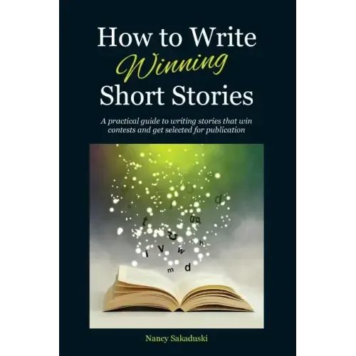 How to Write Winning Short Stories: A practical guide to writing stories that win contests and get selected for publication
