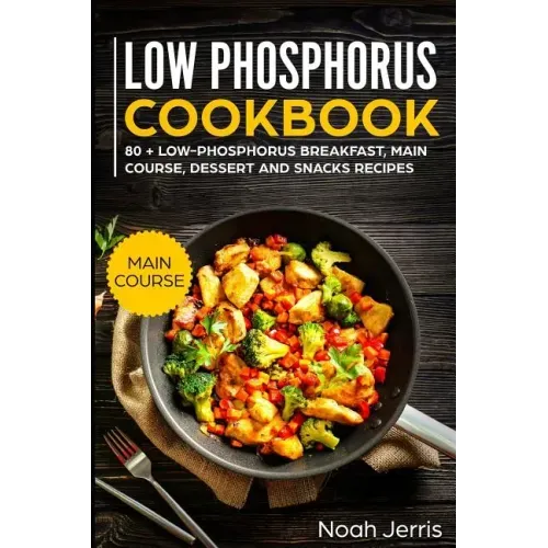 Low Phosphorus Cookbook: Main Course