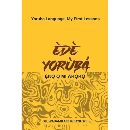 Ede Yoruba, Eko O Mi Akoko: Yoruba Language, My First Lessons