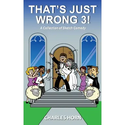 That's Just Wrong 3! (a collection of sketch comedy)