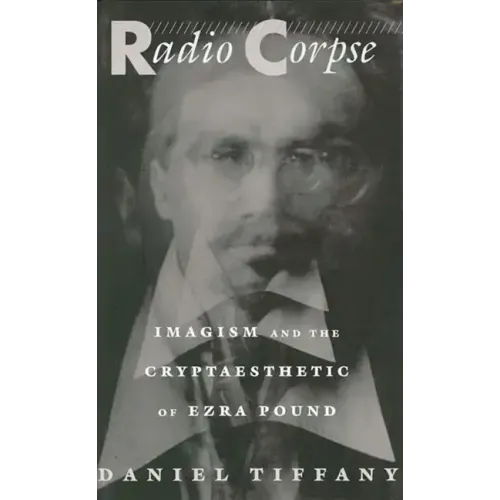 Radio Corpse: Imagism and the Cryptaesthetic of Ezra Pound