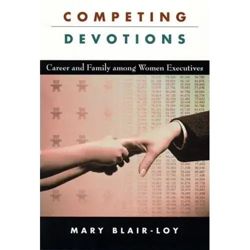 Competing Devotions: Career and Family Among Women Executives