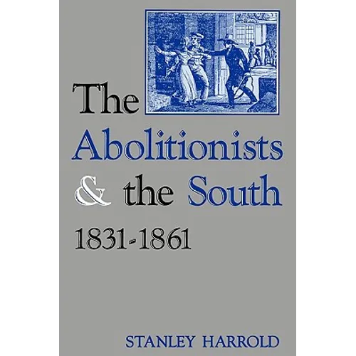 The Abolitionists and the South, 1831-1861