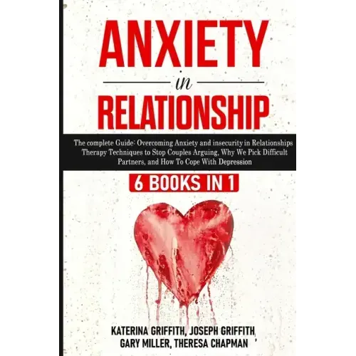 Anxiety in Relationship: 6 Books in 1: The complete Guide: Overcoming Anxiety, and Insecurity in Relationships, Therapy Techniques to Stop Coup