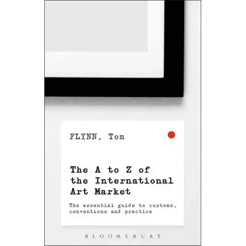 The A-Z of the International Art Market: The Essential Guide to Customs, Conventions and Practice