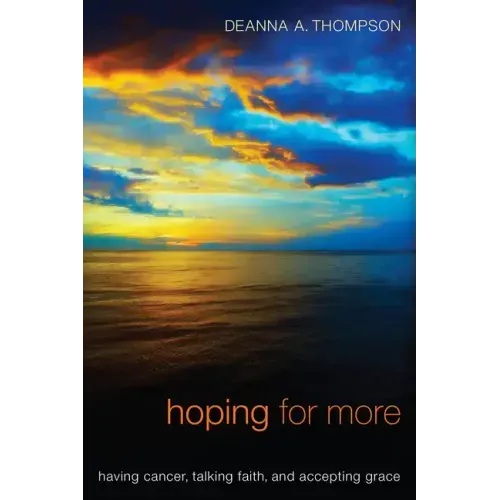 Hoping for More: Having Cancer, Talking Faith, and Accepting Grace