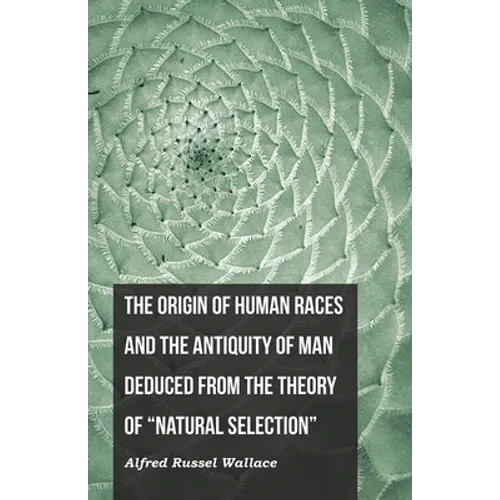 The Origin of Human Races and the Antiquity of Man Deduced From the Theory of "Natural Selection"