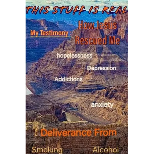 This Stuff is Real, My Testimony: How Jesus Rescued Me