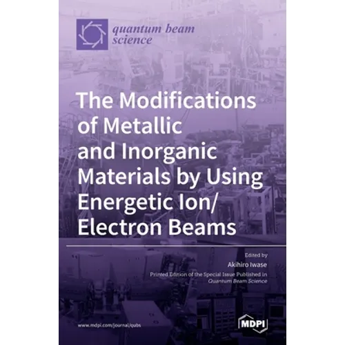 The Modifications of Metallic and Inorganic Materials by Using Energetic Ion/Electron Beams