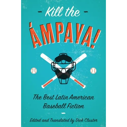 Kill the Ámpaya! the Best Latin American Baseball Fiction